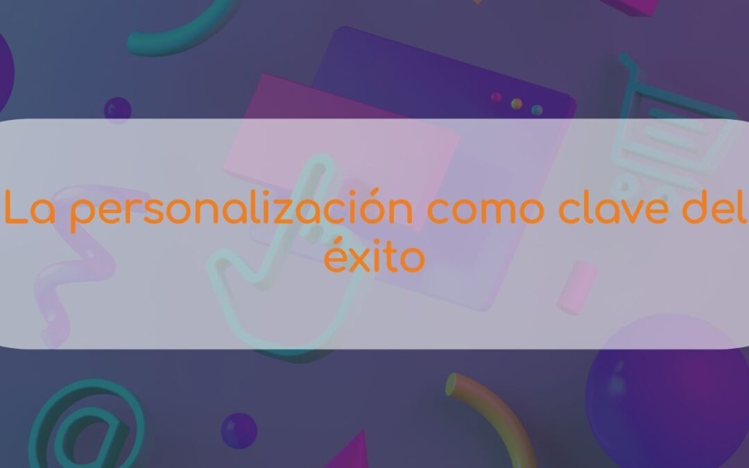 La personalización como clave del éxito